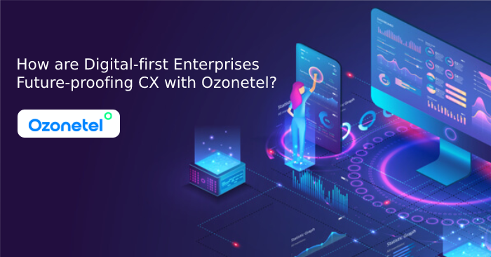 how-are-digital-first-enterprises-future-proofing-cx-with-ozonetel